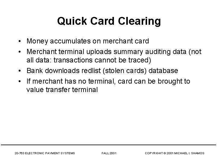 Quick Card Clearing • Money accumulates on merchant card • Merchant terminal uploads summary