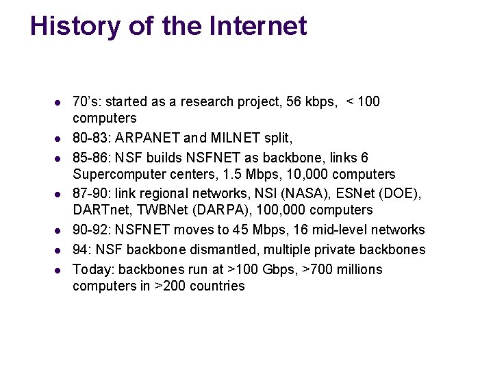 History of the Internet l l l l 70’s: started as a research project,
