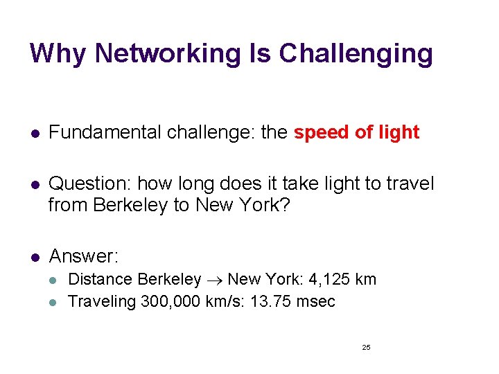 Why Networking Is Challenging l Fundamental challenge: the speed of light l Question: how