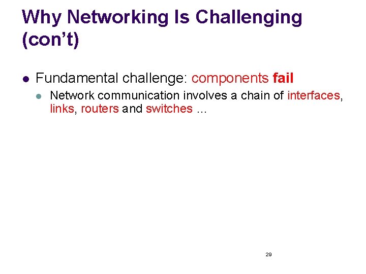 Why Networking Is Challenging (con’t) l Fundamental challenge: components fail l Network communication involves