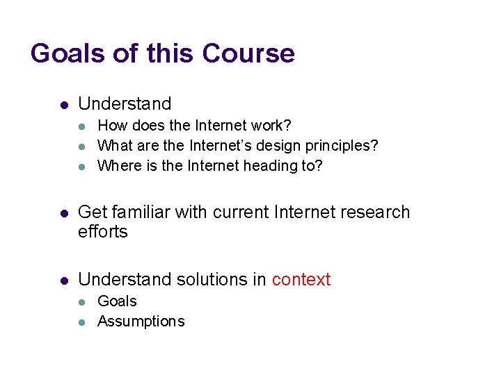 Goals of this Course l Understand l l l How does the Internet work?