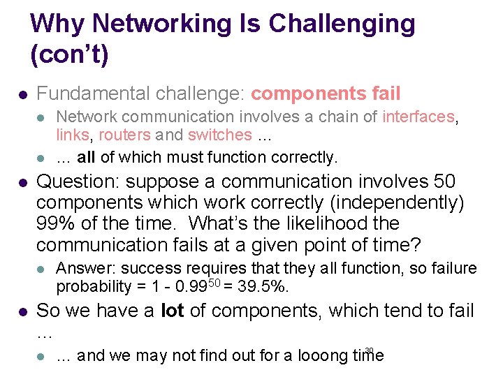 Why Networking Is Challenging (con’t) l Fundamental challenge: components fail l Question: suppose a