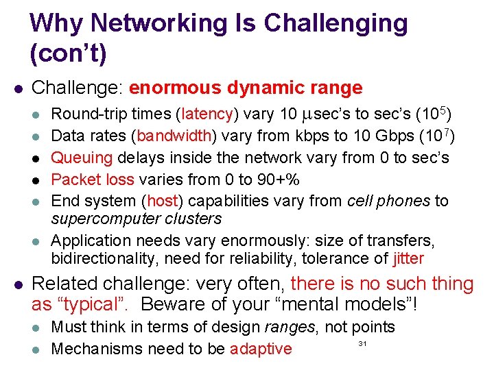 Why Networking Is Challenging (con’t) l Challenge: enormous dynamic range l Round-trip times (latency)