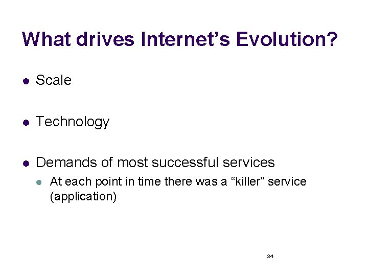 What drives Internet’s Evolution? l Scale l Technology l Demands of most successful services