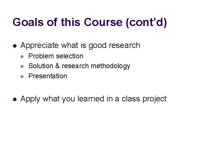 Goals of this Course (cont’d) l Appreciate what is good research l l Problem