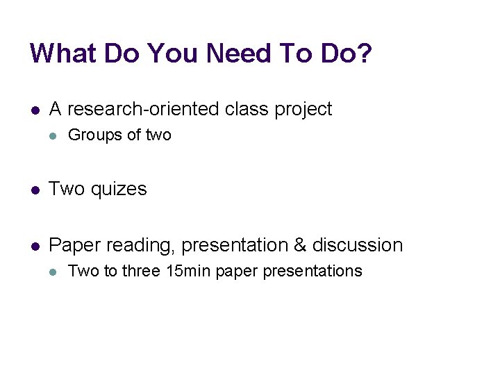 What Do You Need To Do? l A research-oriented class project l Groups of