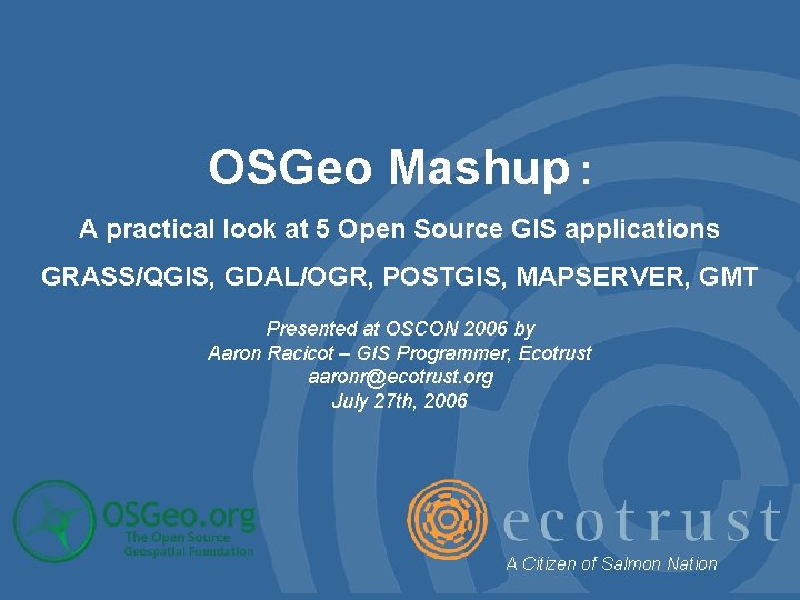 OSGeo Mashup : A practical look at 5 Open Source GIS applications GRASS/QGIS, GDAL/OGR,