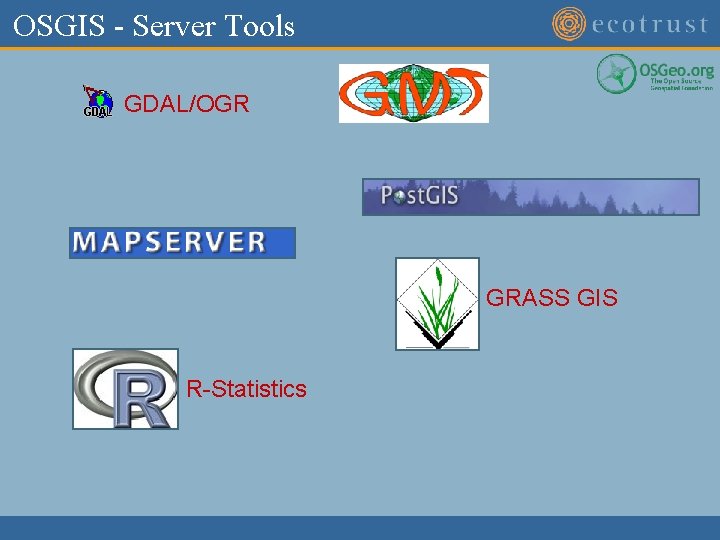 OSGIS - Server Tools GDAL/OGR GRASS GIS R-Statistics 