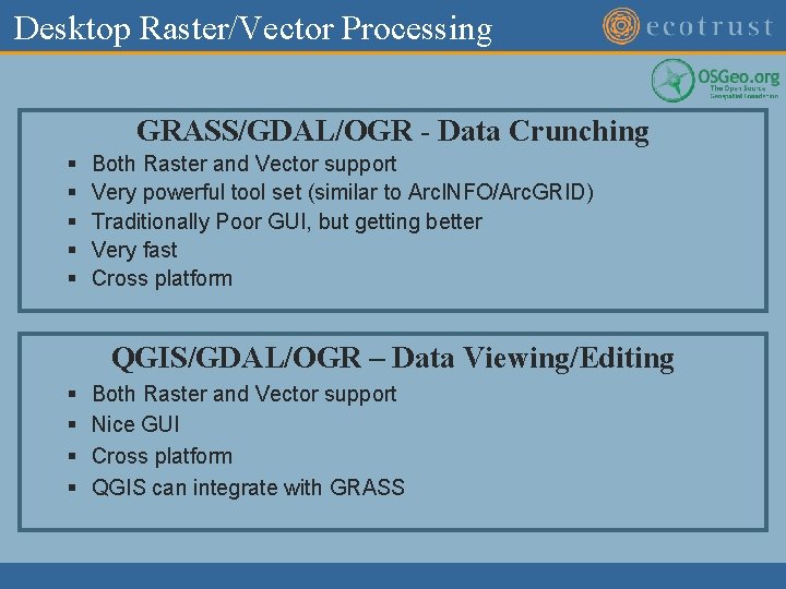 Desktop Raster/Vector Processing GRASS/GDAL/OGR - Data Crunching § § § Both Raster and Vector