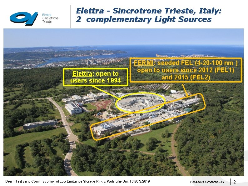 Elettra - Sincrotrone Trieste, Italy: 2 complementary Light Sources Elettra: open to users since