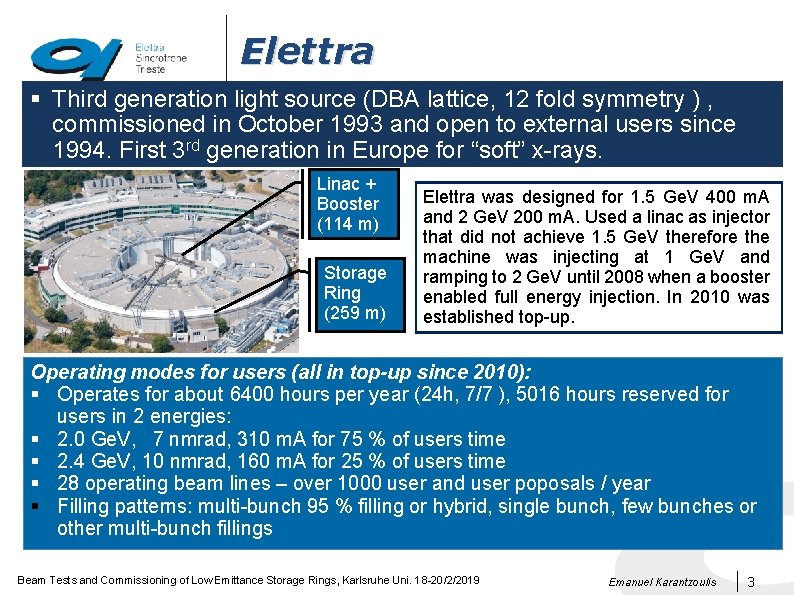 Elettra § Third generation light source (DBA lattice, 12 fold symmetry ) , commissioned