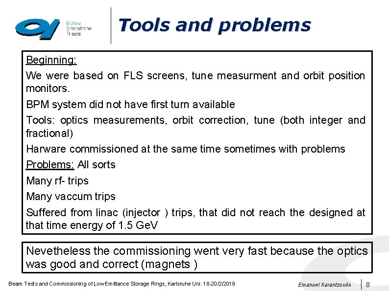Tools and problems Beginning: We were based on FLS screens, tune measurment and orbit