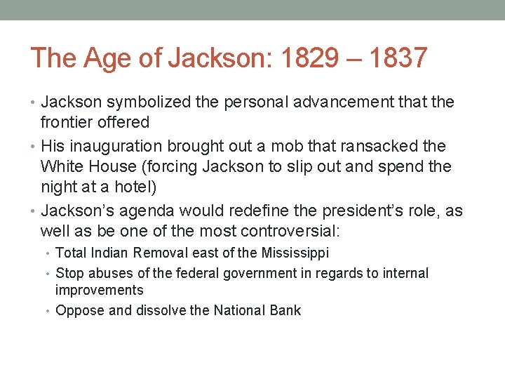 The Age of Jackson: 1829 – 1837 • Jackson symbolized the personal advancement that
