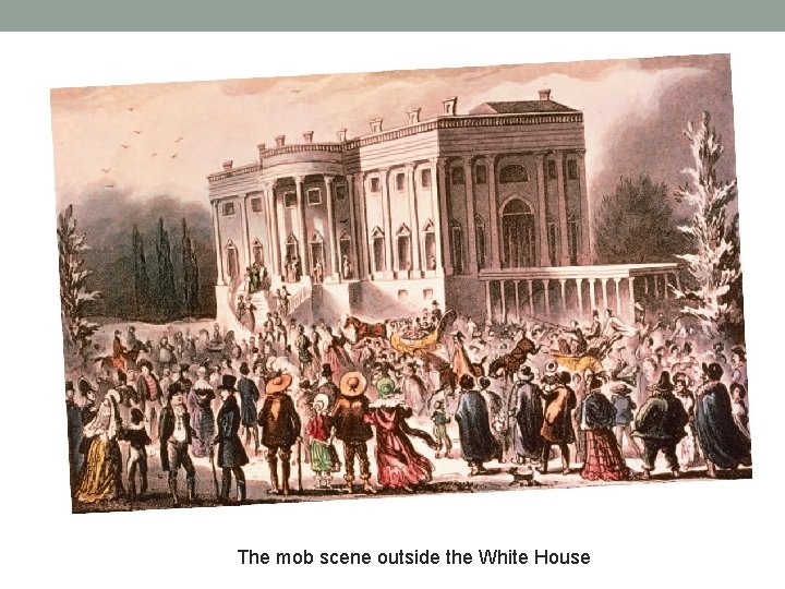 The mob scene outside the White House 