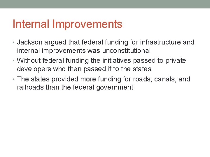 Internal Improvements • Jackson argued that federal funding for infrastructure and internal improvements was