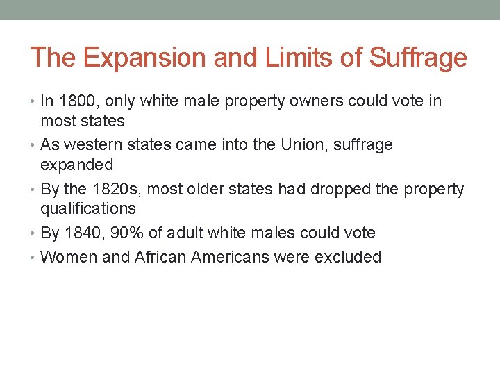 The Expansion and Limits of Suffrage • In 1800, only white male property owners