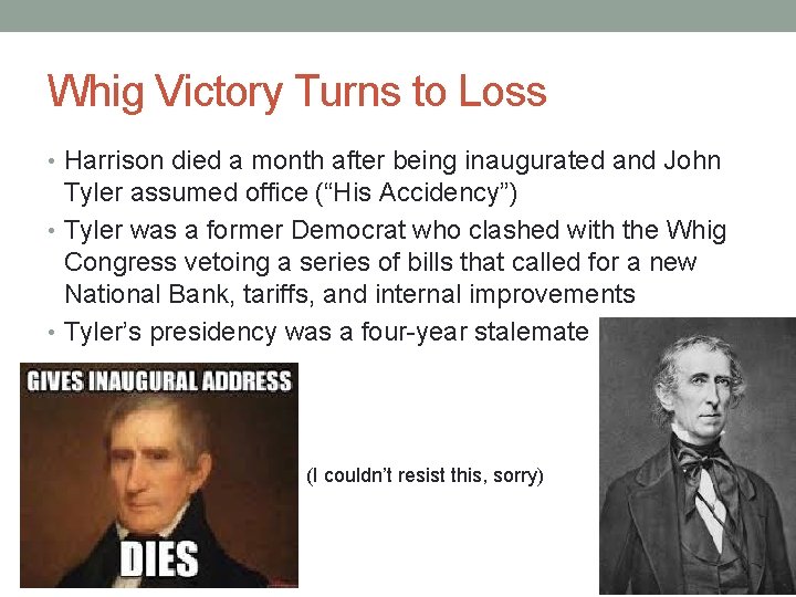 Whig Victory Turns to Loss • Harrison died a month after being inaugurated and