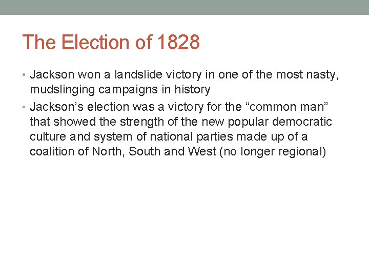 The Election of 1828 • Jackson won a landslide victory in one of the