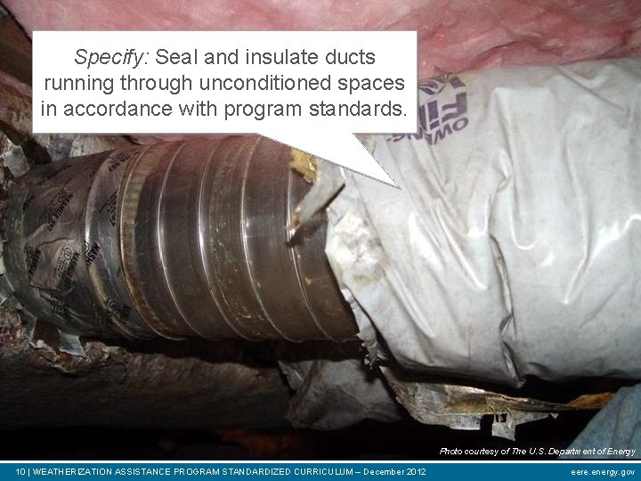 Specify: Seal and insulate ducts running through unconditioned spaces in accordance with program standards.