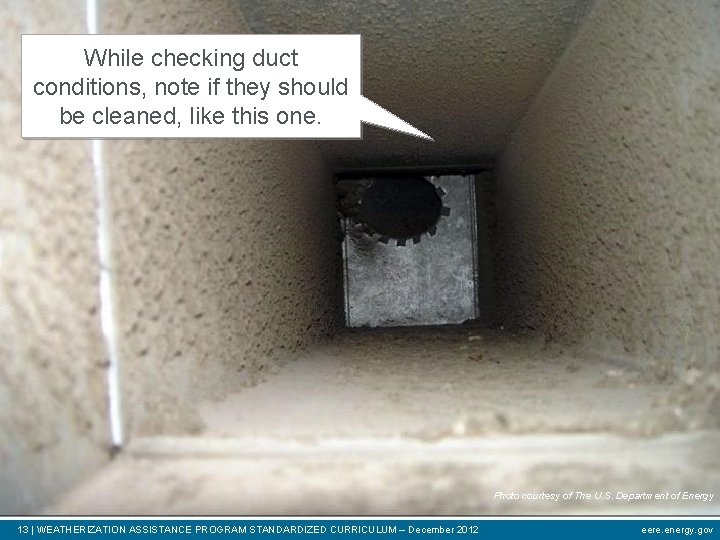 While checking duct conditions, note if they should be cleaned, like this one. Photo