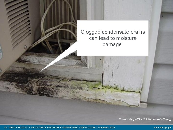 Clogged condensate drains can lead to moisture damage. Photo courtesy of The U. S.