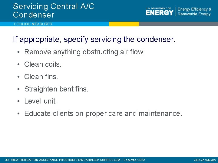Servicing Central A/C Condenser COOLING MEASURES If appropriate, specify servicing the condenser. • Remove