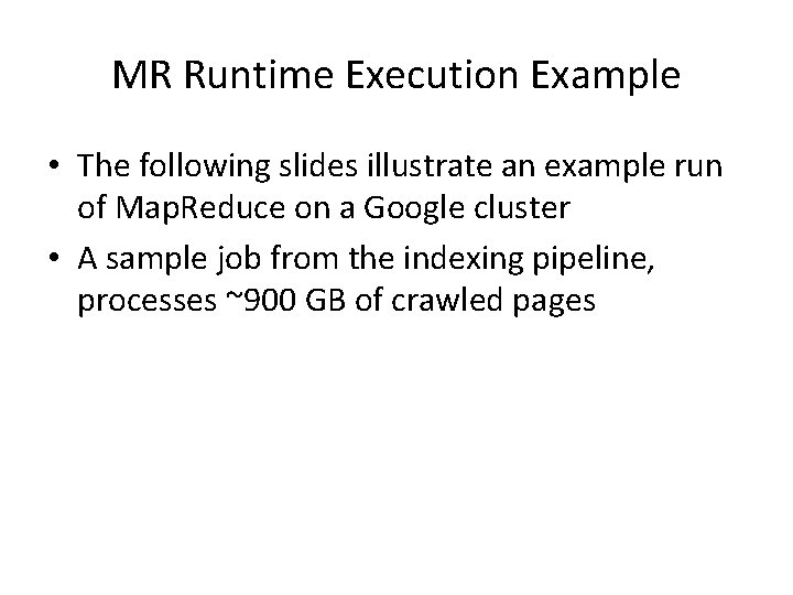 MR Runtime Execution Example • The following slides illustrate an example run of Map.