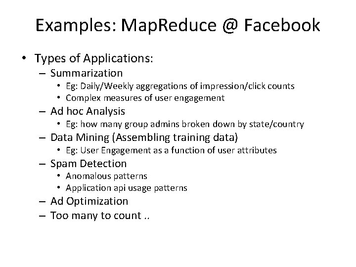 Examples: Map. Reduce @ Facebook • Types of Applications: – Summarization • Eg: Daily/Weekly