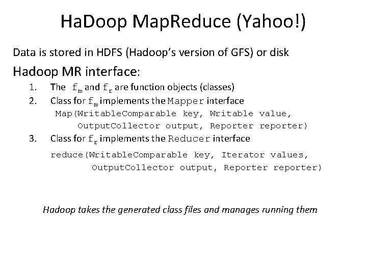 Ha. Doop Map. Reduce (Yahoo!) Data is stored in HDFS (Hadoop’s version of GFS)