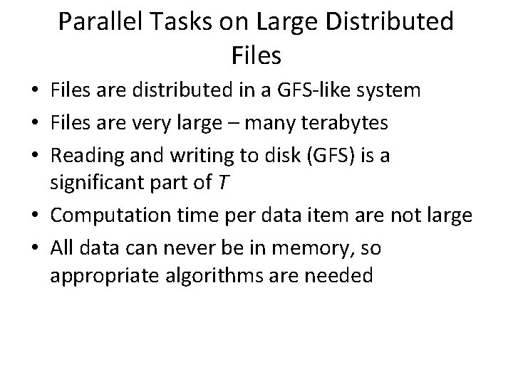 Parallel Tasks on Large Distributed Files • Files are distributed in a GFS-like system