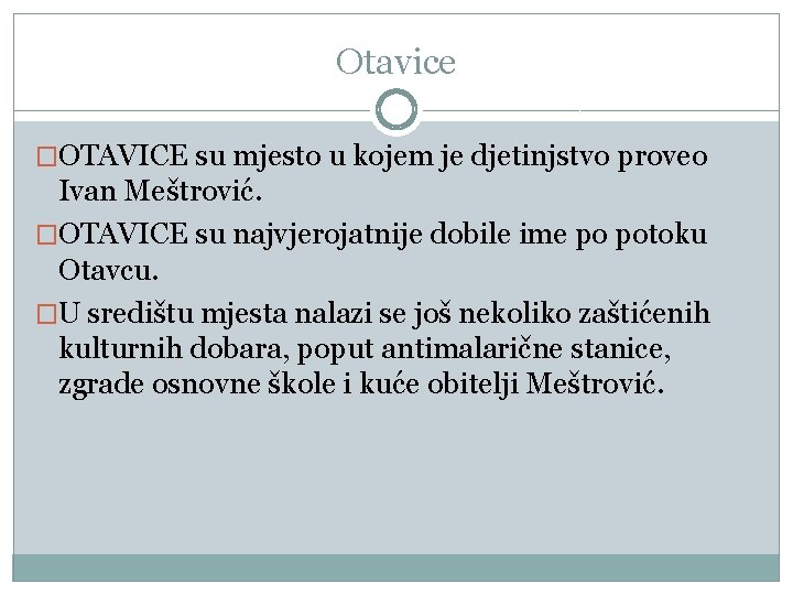 Otavice �OTAVICE su mjesto u kojem je djetinjstvo proveo Ivan Meštrović. �OTAVICE su najvjerojatnije