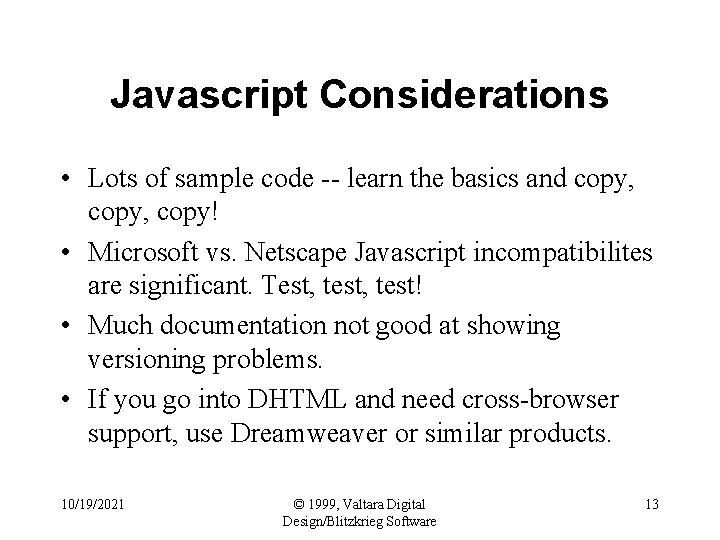 Javascript Considerations • Lots of sample code -- learn the basics and copy, copy!