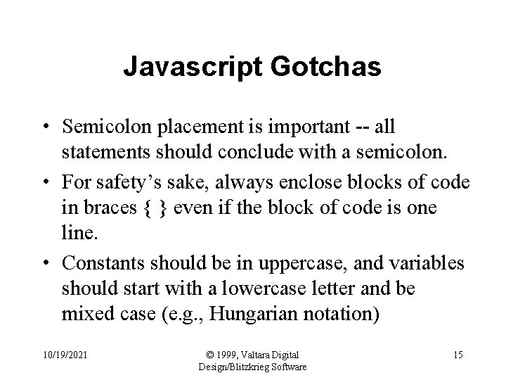 Javascript Gotchas • Semicolon placement is important -- all statements should conclude with a