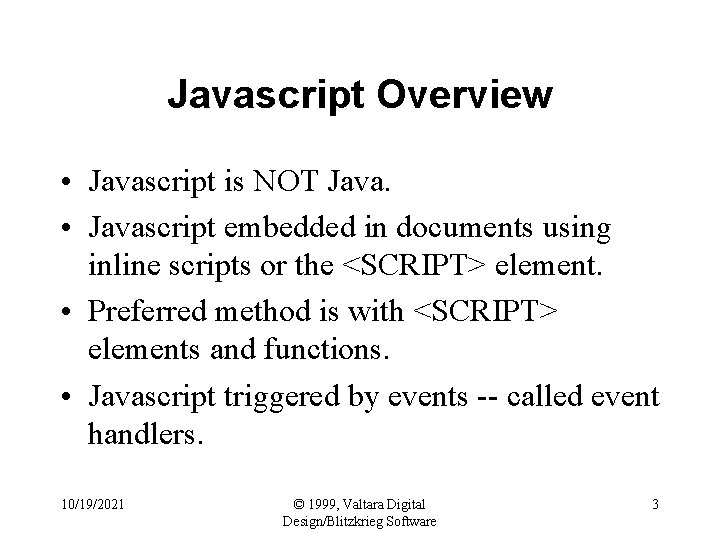 Javascript Overview • Javascript is NOT Java. • Javascript embedded in documents using inline
