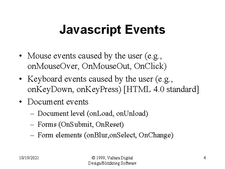 Javascript Events • Mouse events caused by the user (e. g. , on. Mouse.