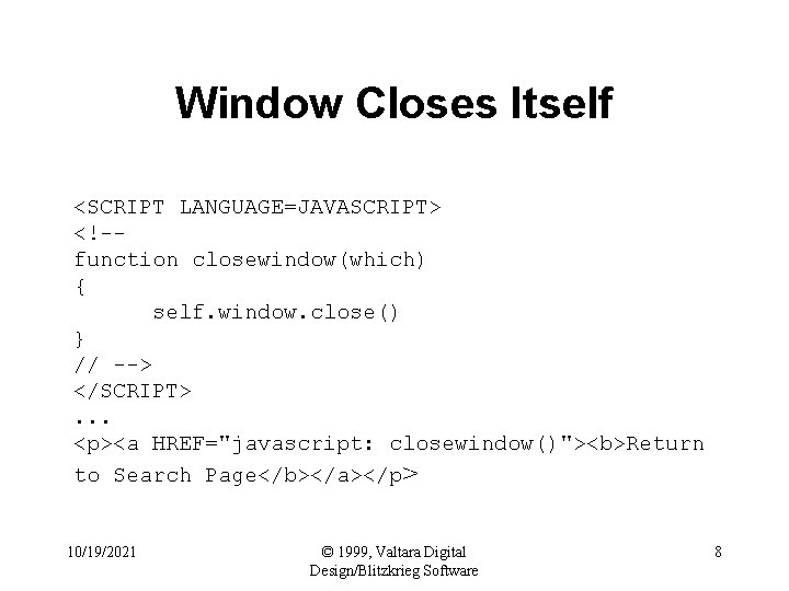 Window Closes Itself <SCRIPT LANGUAGE=JAVASCRIPT> <!-function closewindow(which) { self. window. close() } // -->