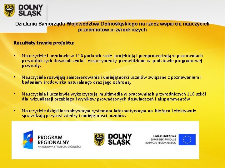 Działania Samorządu Województwa Dolnośląskiego na rzecz wsparcia nauczycieli przedmiotów przyrodniczych Rezultaty trwałe projektu: •