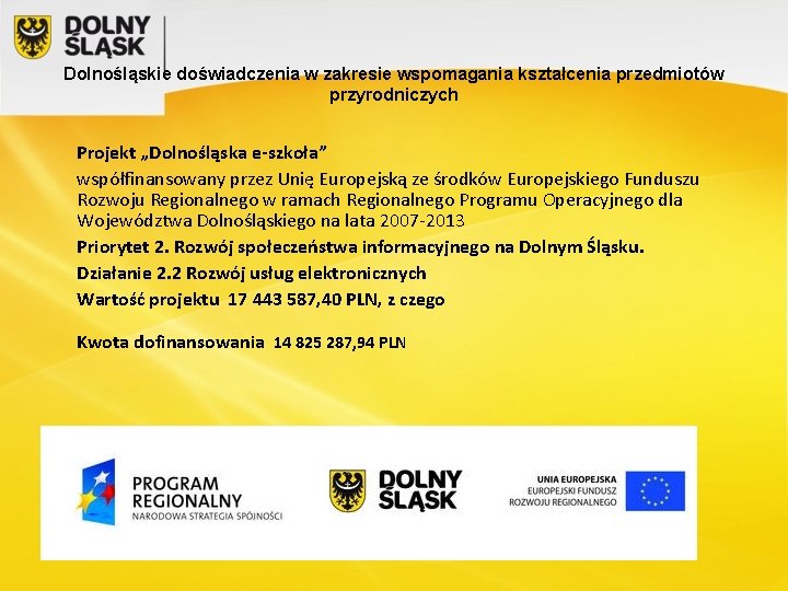 Dolnośląskie doświadczenia w zakresie wspomagania kształcenia przedmiotów przyrodniczych Projekt „Dolnośląska e-szkoła” współfinansowany przez Unię