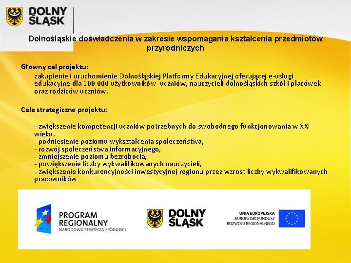 Dolnośląskie doświadczenia w zakresie wspomagania kształcenia przedmiotów przyrodniczych Główny cel projektu: zakupienie i uruchomienie