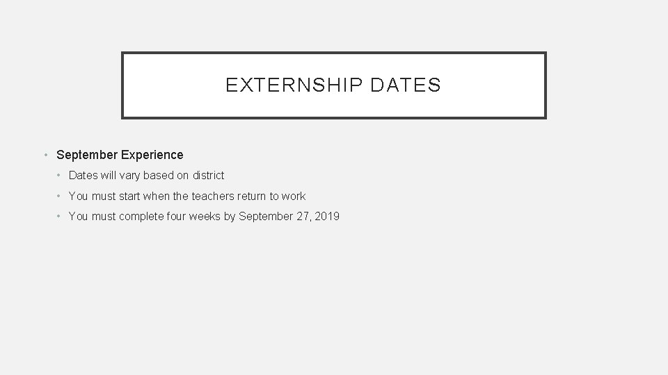 EXTERNSHIP DATES • September Experience • Dates will vary based on district • You