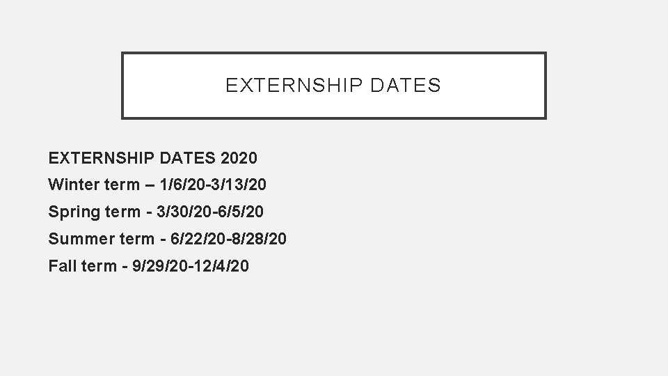 EXTERNSHIP DATES 2020 Winter term – 1/6/20 -3/13/20 Spring term - 3/30/20 -6/5/20 Summer