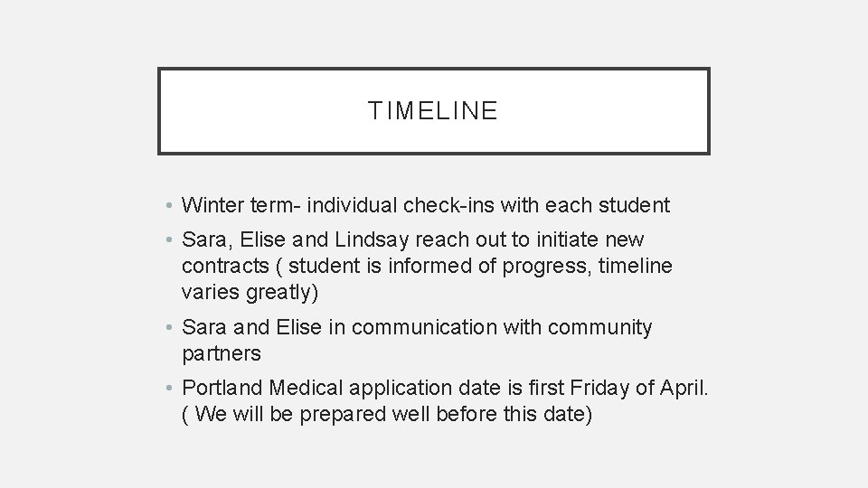 TIMELINE • Winter term- individual check-ins with each student • Sara, Elise and Lindsay