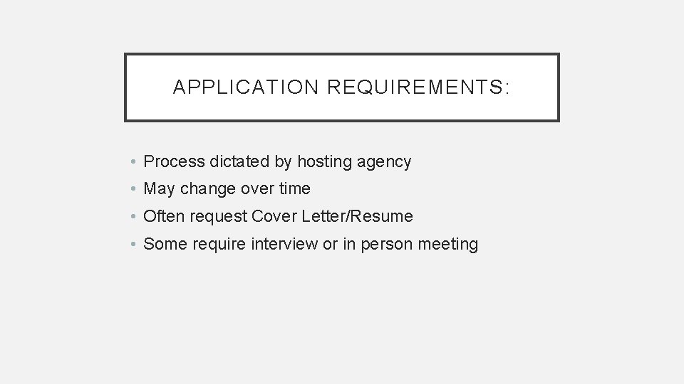 APPLICATION REQUIREMENTS: • Process dictated by hosting agency • May change over time •