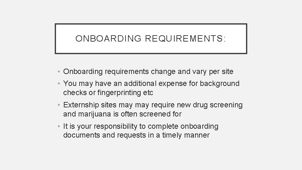 ONBOARDING REQUIREMENTS: • Onboarding requirements change and vary per site • You may have