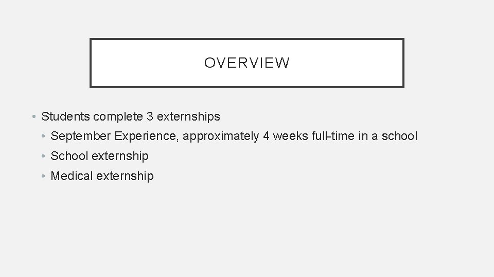 OVERVIEW • Students complete 3 externships • September Experience, approximately 4 weeks full-time in