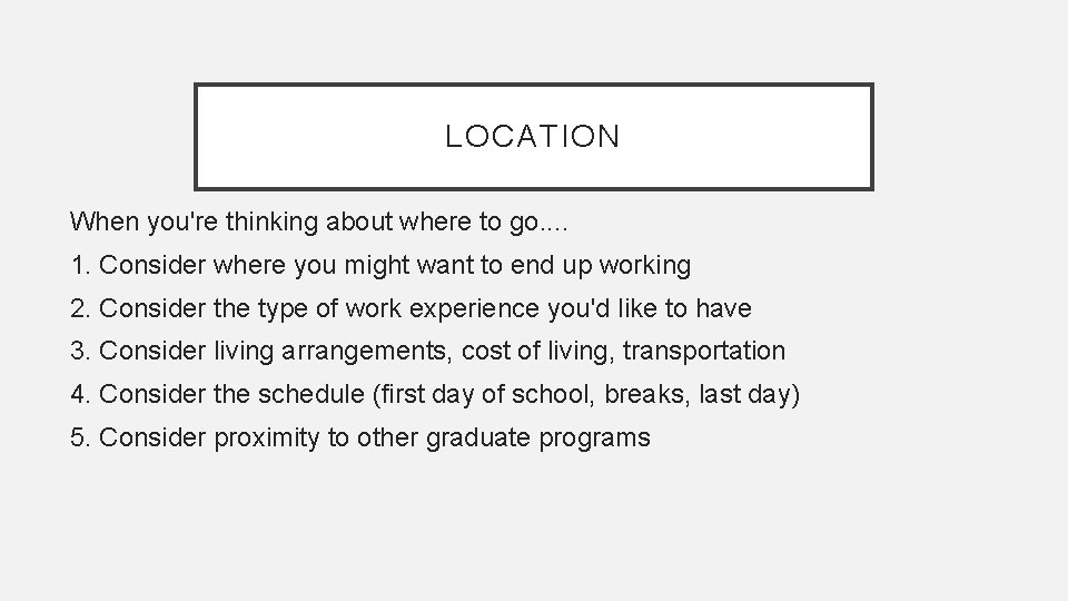 LOCATION When you're thinking about where to go. . 1. Consider where you might