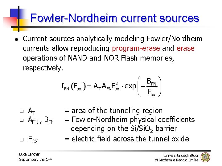 Fowler-Nordheim current sources l Current sources analytically modeling Fowler/Nordheim currents allow reproducing program-erase and