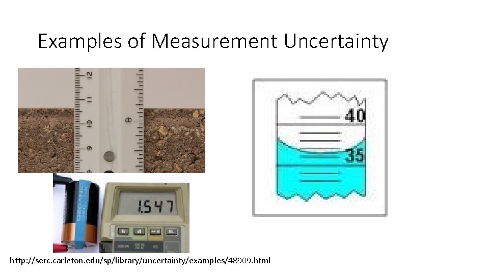 Examples of Measurement Uncertainty http: //serc. carleton. edu/sp/library/uncertainty/examples/48909. html Examples of Measurement Uncertainty http: //serc. carleton. edu/sp/library/uncertainty/examples/48909. html