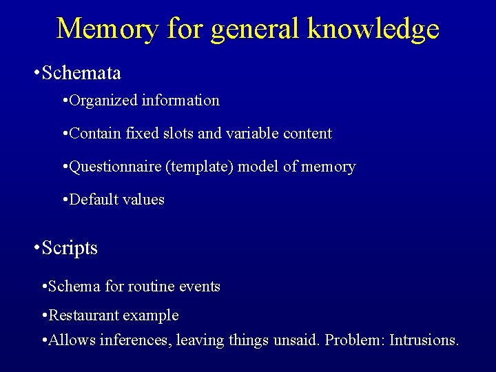 Memory for general knowledge • Schemata • Organized information • Contain fixed slots and