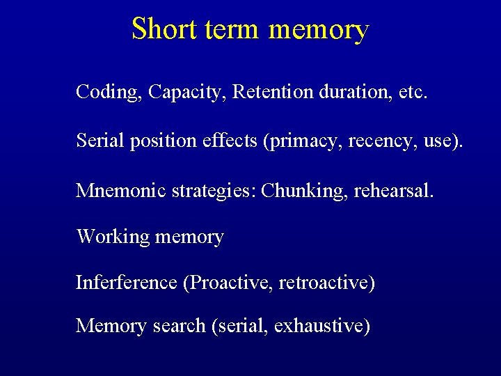 Short term memory Coding, Capacity, Retention duration, etc. Serial position effects (primacy, recency, use).